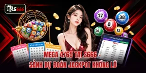 Mega 4/65 Tại S666 - Sảnh Dự Đoán Jackpot Khổng Lồ